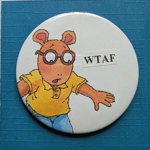 10/$25 Arthur "WTAF" Handmade Vintage 2.25" Pinback Button